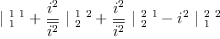 
\label{eq19}{|_{\  1}^{\  1 \  1}}+{{\frac{i^{2}}{\overline{i^{2}}}}\ {|_{\  2}^{\  1 \  2}}}+{{\frac{i^{2}}{\overline{i^{2}}}}\ {|_{\  2}^{\  2 \  1}}}-{{i^{2}}\ {|_{\  1}^{\  2 \  2}}}