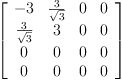 
\label{eq45}\left[ 
\begin{array}{cccc}
- 3 &{\frac{3}{\sqrt{3}}}& 0 & 0 
\
{\frac{3}{\sqrt{3}}}& 3 & 0 & 0 
\
0 & 0 & 0 & 0 
\
0 & 0 & 0 & 0 
