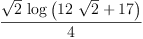 
\label{eq27}\frac{{\sqrt{2}}\ {\log \left({{{12}\ {\sqrt{2}}}+{17}}\right)}}{4}