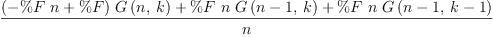 
\label{eq18}\frac{{{\left(-{\%F \  n}+ \%F \right)}\ {G \left({n , \: k}\right)}}+{\%F \  n \ {G \left({{n - 1}, \: k}\right)}}+{\%F \  n \ {G \left({{n - 1}, \:{k - 1}}\right)}}}{n}