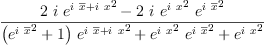 
\label{eq16}\frac{{2 \  i \ {{{e}^{{i \ {\overline x}}+{i \  x}}}^{2}}}-{2 \  i \ {{{e}^{i \  x}}^{2}}\ {{{e}^{i \ {\overline x}}}^{2}}}}{{{\left({{{e}^{i \ {\overline x}}}^{2}}+ 1 \right)}\ {{{e}^{{i \ {\overline x}}+{i \  x}}}^{2}}}+{{{{e}^{i \  x}}^{2}}\ {{{e}^{i \ {\overline x}}}^{2}}}+{{{e}^{i \  x}}^{2}}}
