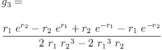 
\label{eq47}\begin{array}{@{}l}
\displaystyle
{g_{3}}= 
\
\
\displaystyle
{\frac{{{r_{1}}\ {{e}^{r_{2}}}}-{{r_{2}}\ {{e}^{r_{1}}}}+{{r_{2}}\ {{e}^{-{r_{1}}}}}-{{r_{1}}\ {{e}^{-{r_{2}}}}}}{{2 \ {r_{1}}\ {{r_{2}}^{3}}}-{2 \ {{r_{1}}^{3}}\ {r_{2}}}}}
