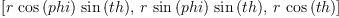 
\label{eq19}\left[{r \ {\cos \left({phi}\right)}\ {\sin \left({th}\right)}}, \:{r \ {\sin \left({phi}\right)}\ {\sin \left({th}\right)}}, \:{r \ {\cos \left({th}\right)}}\right]