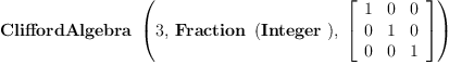 
\label{eq2}\hbox{\axiomType{CliffordAlgebra}\ } \left({3, \:{\hbox{\axiomType{Fraction}\ } \left({\hbox{\axiomType{Integer}\ }}\right)}, \:{\left[ 
\begin{array}{ccc}
1 & 0 & 0 
\
0 & 1 & 0 
\
0 & 0 & 1 

