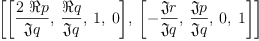 
\label{eq16}\left[{\left[{\frac{2 \  � � p}{�� � q}}, \:{\frac{� � q}{�� � q}}, \: 1, \: 0 \right]}, \:{\left[ -{\frac{�� � r}{�� � q}}, \:{\frac{�� � p}{�� � q}}, \: 0, \: 1 \right]}\right]
