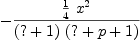 
\label{eq46}-{\frac{{\frac{1}{4}}\ {{x}^{2}}}{{\left(? + 1 \right)}\ {\left(? + p + 1 \right)}}}