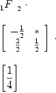 
\label{eq48}\begin{array}{@{}l}
\displaystyle
{{{}_{1}^{\ }F_{\ }^{\ }}_{2}}\  \cdot 
\
\
\displaystyle
{\left[ 
\begin{array}{cc}
-{\frac{1}{2}}& * 
\
{\frac{3}{2}}&{\frac{1}{2}}
