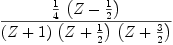 
\label{eq53}\frac{{\frac{1}{4}}\ {\left(Z -{\frac{1}{2}}\right)}}{{\left(Z + 1 \right)}\ {\left(Z +{\frac{1}{2}}\right)}\ {\left(Z +{\frac{3}{2}}\right)}}