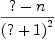 
\label{eq2}\frac{? - n}{{\left(? + 1 \right)}^{2}}