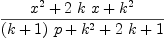 
\label{eq39}\frac{{{x}^{2}}+{2 \  k \  x}+{{k}^{2}}}{{{\left(k + 1 \right)}\  p}+{{k}^{2}}+{2 \  k}+ 1}