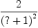 
\label{eq11}\frac{2}{{\left(? + 1 \right)}^{2}}