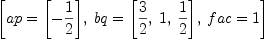 
\label{eq19}\left[{ap ={\left[ -{\frac{1}{2}}\right]}}, \:{bq ={\left[{\frac{3}{2}}, \: 1, \:{\frac{1}{2}}\right]}}, \:{fac = 1}\right]