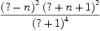 
\label{eq4}\frac{{{\left(? - n \right)}^{2}}\ {{\left(? + n + 1 \right)}^{2}}}{{\left(? + 1 \right)}^{4}}