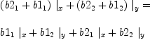 
\label{eq34}\begin{array}{@{}l}
\displaystyle
{{{\left({b 2_{1}}+{b 1_{1}}\right)}\ {|_{x}}}+{{\left({b 2_{2}}+{b 1_{2}}\right)}\ {|_{y}}}}= 
\
\
\displaystyle
{{{b 1_{1}}\ {|_{x}}}+{{b 1_{2}}\ {|_{y}}}+{{b 2_{1}}\ {|_{x}}}+{{b 2_{2}}\ {|_{y}}}}
