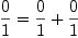 
\label{eq24}{\frac{0}{1}}={{\frac{0}{1}}+{\frac{0}{1}}}