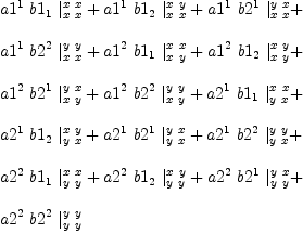 
\label{eq48}\begin{array}{@{}l}
\displaystyle
{{a 1^{1}}\ {b 1_{1}}\ {|_{x \  x}^{x \  x}}}+{{a 1^{1}}\ {b 1_{2}}\ {|_{x \  x}^{x \  y}}}+{{a 1^{1}}\ {b 2^{1}}\ {|_{x \  x}^{y \  x}}}+ 
\
\
\displaystyle
{{a 1^{1}}\ {b 2^{2}}\ {|_{x \  x}^{y \  y}}}+{{a 1^{2}}\ {b 1_{1}}\ {|_{x \  y}^{x \  x}}}+{{a 1^{2}}\ {b 1_{2}}\ {|_{x \  y}^{x \  y}}}+ 
\
\
\displaystyle
{{a 1^{2}}\ {b 2^{1}}\ {|_{x \  y}^{y \  x}}}+{{a 1^{2}}\ {b 2^{2}}\ {|_{x \  y}^{y \  y}}}+{{a 2^{1}}\ {b 1_{1}}\ {|_{y \  x}^{x \  x}}}+ 
\
\
\displaystyle
{{a 2^{1}}\ {b 1_{2}}\ {|_{y \  x}^{x \  y}}}+{{a 2^{1}}\ {b 2^{1}}\ {|_{y \  x}^{y \  x}}}+{{a 2^{1}}\ {b 2^{2}}\ {|_{y \  x}^{y \  y}}}+ 
\
\
\displaystyle
{{a 2^{2}}\ {b 1_{1}}\ {|_{y \  y}^{x \  x}}}+{{a 2^{2}}\ {b 1_{2}}\ {|_{y \  y}^{x \  y}}}+{{a 2^{2}}\ {b 2^{1}}\ {|_{y \  y}^{y \  x}}}+ 
\
\
\displaystyle
{{a 2^{2}}\ {b 2^{2}}\ {|_{y \  y}^{y \  y}}}
