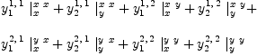 
\label{eq80}\begin{array}{@{}l}
\displaystyle
{{y_{1}^{1, \: 1}}\ {|_{x}^{x \  x}}}+{{y_{2}^{1, \: 1}}\ {|_{y}^{x \  x}}}+{{y_{1}^{1, \: 2}}\ {|_{x}^{x \  y}}}+{{y_{2}^{1, \: 2}}\ {|_{y}^{x \  y}}}+ 
\
\
\displaystyle
{{y_{1}^{2, \: 1}}\ {|_{x}^{y \  x}}}+{{y_{2}^{2, \: 1}}\ {|_{y}^{y \  x}}}+{{y_{1}^{2, \: 2}}\ {|_{x}^{y \  y}}}+{{y_{2}^{2, \: 2}}\ {|_{y}^{y \  y}}}
