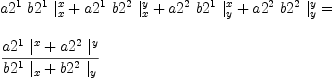 
\label{eq19}\begin{array}{@{}l}
\displaystyle
{{{a 2^{1}}\ {b 2^{1}}\ {|_{x}^{x}}}+{{a 2^{1}}\ {b 2^{2}}\ {|_{x}^{y}}}+{{a 2^{2}}\ {b 2^{1}}\ {|_{y}^{x}}}+{{a 2^{2}}\ {b 2^{2}}\ {|_{y}^{y}}}}= 
\
\
\displaystyle
{{{{a 2^{1}}\ {|_{\ }^{x}}}+{{a 2^{2}}\ {|_{\ }^{y}}}}\over{{{b 2^{1}}\ {|_{x}}}+{{b 2^{2}}\ {|_{y}}}}}

