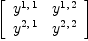 
\label{eq47}\left[ 
\begin{array}{cc}
{y^{1, \: 1}}&{y^{1, \: 2}}
\
{y^{2, \: 1}}&{y^{2, \: 2}}

