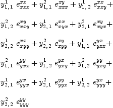 
\label{eq80}\begin{array}{@{}l}
\displaystyle
{{y_{1, \: 1}^{1}}\ {e_{{xx}x}^{xx}}}+{{y_{1, \: 1}^{2}}\ {e_{{xx}x}^{xy}}}+{{y_{1, \: 2}^{1}}\ {e_{{xx}y}^{xx}}}+ 
\
\
\displaystyle
{{y_{1, \: 2}^{2}}\ {e_{{xx}y}^{xy}}}+{{y_{2, \: 1}^{1}}\ {e_{{xy}x}^{xx}}}+{{y_{2, \: 1}^{2}}\ {e_{{xy}x}^{xy}}}+ 
\
\
\displaystyle
{{y_{2, \: 2}^{1}}\ {e_{{xy}y}^{xx}}}+{{y_{2, \: 2}^{2}}\ {e_{{xy}y}^{xy}}}+{{y_{1, \: 1}^{1}}\ {e_{{yx}x}^{yx}}}+ 
\
\
\displaystyle
{{y_{1, \: 1}^{2}}\ {e_{{yx}x}^{yy}}}+{{y_{1, \: 2}^{1}}\ {e_{{yx}y}^{yx}}}+{{y_{1, \: 2}^{2}}\ {e_{{yx}y}^{yy}}}+ 
\
\
\displaystyle
{{y_{2, \: 1}^{1}}\ {e_{{yy}x}^{yx}}}+{{y_{2, \: 1}^{2}}\ {e_{{yy}x}^{yy}}}+{{y_{2, \: 2}^{1}}\ {e_{{yy}y}^{yx}}}+ 
\
\
\displaystyle
{{y_{2, \: 2}^{2}}\ {e_{{yy}y}^{yy}}}
