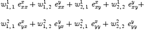 
\label{eq58}\begin{array}{@{}l}
\displaystyle
{{w_{1, \: 1}^{1}}\ {e_{xx}^{x}}}+{{w_{1, \: 2}^{1}}\ {e_{xx}^{y}}}+{{w_{2, \: 1}^{1}}\ {e_{xy}^{x}}}+{{w_{2, \: 2}^{1}}\ {e_{xy}^{y}}}+ 
\
\
\displaystyle
{{w_{1, \: 1}^{2}}\ {e_{yx}^{x}}}+{{w_{1, \: 2}^{2}}\ {e_{yx}^{y}}}+{{w_{2, \: 1}^{2}}\ {e_{yy}^{x}}}+{{w_{2, \: 2}^{2}}\ {e_{yy}^{y}}}
