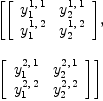 
\label{eq75}\begin{array}{@{}l}
\displaystyle
\left[{\left[ 
\begin{array}{cc}
{y_{1}^{1, \: 1}}&{y_{2}^{1, \: 1}}
\
{y_{1}^{1, \: 2}}&{y_{2}^{1, \: 2}}
