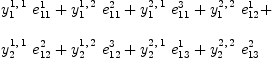 
\label{eq59}\begin{array}{@{}l}
\displaystyle
{{y_{1}^{1, \: 1}}\ {e_{11}^{1}}}+{{y_{1}^{1, \: 2}}\ {e_{11}^{2}}}+{{y_{1}^{2, \: 1}}\ {e_{11}^{3}}}+{{y_{1}^{2, \: 2}}\ {e_{12}^{1}}}+ 
\
\
\displaystyle
{{y_{2}^{1, \: 1}}\ {e_{12}^{2}}}+{{y_{2}^{1, \: 2}}\ {e_{12}^{3}}}+{{y_{2}^{2, \: 1}}\ {e_{13}^{1}}}+{{y_{2}^{2, \: 2}}\ {e_{13}^{2}}}

