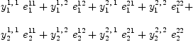 
\label{eq71}\begin{array}{@{}l}
\displaystyle
{{y_{1}^{1, \: 1}}\ {e_{1}^{11}}}+{{y_{1}^{1, \: 2}}\ {e_{1}^{12}}}+{{y_{1}^{2, \: 1}}\ {e_{1}^{21}}}+{{y_{1}^{2, \: 2}}\ {e_{1}^{22}}}+ 
\
\
\displaystyle
{{y_{2}^{1, \: 1}}\ {e_{2}^{11}}}+{{y_{2}^{1, \: 2}}\ {e_{2}^{12}}}+{{y_{2}^{2, \: 1}}\ {e_{2}^{21}}}+{{y_{2}^{2, \: 2}}\ {e_{2}^{22}}}
