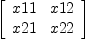 
\label{eq5}\left[ 
\begin{array}{cc}
x 11 & x 12 
\
x 21 & x 22 
