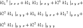 
\label{eq26}\begin{array}{@{}l}
\displaystyle
{{{b 1_{1}}^2}\ {|_{x \  x \  x}}}+{{b 1_{1}}\ {b 1_{2}}\ {|_{x \  x \  y}}}+{{b 2^{1}}\ {b 1_{1}}\ {|_{x \  y \  x}}}+ 
\
\
\displaystyle
{{b 2^{2}}\ {b 1_{1}}\ {|_{x \  y \  y}}}+{{b 1_{1}}\ {b 1_{2}}\ {|_{y \  x \  x}}}+{{{b 1_{2}}^2}\ {|_{y \  x \  y}}}+ 
\
\
\displaystyle
{{b 2^{1}}\ {b 1_{2}}\ {|_{y \  y \  x}}}+{{b 2^{2}}\ {b 1_{2}}\ {|_{y \  y \  y}}}
