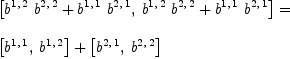 
\label{eq26}\begin{array}{@{}l}
\displaystyle
{\left[{{{b^{1, \: 2}}\ {b^{2, \: 2}}}+{{b^{1, \: 1}}\ {b^{2, \: 1}}}}, \:{{{b^{1, \: 2}}\ {b^{2, \: 2}}}+{{b^{1, \: 1}}\ {b^{2, \: 1}}}}\right]}= 
\
\
\displaystyle
{{\left[{b^{1, \: 1}}, \:{b^{1, \: 2}}\right]}+{\left[{b^{2, \: 1}}, \:{b^{2, \: 2}}\right]}}
