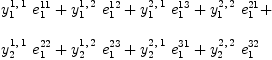 
\label{eq63}\begin{array}{@{}l}
\displaystyle
{{y_{1}^{1, \: 1}}\ {e_{1}^{11}}}+{{y_{1}^{1, \: 2}}\ {e_{1}^{12}}}+{{y_{1}^{2, \: 1}}\ {e_{1}^{13}}}+{{y_{1}^{2, \: 2}}\ {e_{1}^{21}}}+ 
\
\
\displaystyle
{{y_{2}^{1, \: 1}}\ {e_{1}^{22}}}+{{y_{2}^{1, \: 2}}\ {e_{1}^{23}}}+{{y_{2}^{2, \: 1}}\ {e_{1}^{31}}}+{{y_{2}^{2, \: 2}}\ {e_{1}^{32}}}
