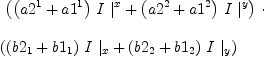 
\label{eq40}\begin{array}{@{}l}
\displaystyle
\ {\left({{{\left({a 2^{1}}+{a 1^{1}}\right)}\  I \ {|_{\ }^{x}}}+{{\left({a 2^{2}}+{a 1^{2}}\right)}\  I \ {|_{\ }^{y}}}}\right)}\  \cdot 
\
\
\displaystyle
{\left({{{\left({b 2_{1}}+{b 1_{1}}\right)}\  I \ {|_{x}}}+{{\left({b 2_{2}}+{b 1_{2}}\right)}\  I \ {|_{y}}}}\right)}
