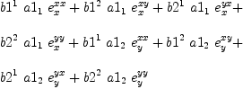 
\label{eq26}\begin{array}{@{}l}
\displaystyle
{{b 1^{1}}\ {a 1_{1}}\ {e_{x}^{xx}}}+{{b 1^{2}}\ {a 1_{1}}\ {e_{x}^{xy}}}+{{b 2^{1}}\ {a 1_{1}}\ {e_{x}^{yx}}}+ 
\
\
\displaystyle
{{b 2^{2}}\ {a 1_{1}}\ {e_{x}^{yy}}}+{{b 1^{1}}\ {a 1_{2}}\ {e_{y}^{xx}}}+{{b 1^{2}}\ {a 1_{2}}\ {e_{y}^{xy}}}+ 
\
\
\displaystyle
{{b 2^{1}}\ {a 1_{2}}\ {e_{y}^{yx}}}+{{b 2^{2}}\ {a 1_{2}}\ {e_{y}^{yy}}}
