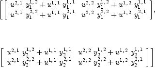 
\label{eq60}\begin{array}{@{}l}
\displaystyle
\left[{\left[ 
\begin{array}{cc}
{{{u^{2, \: 1}}\ {y_{1}^{1, \: 2}}}+{{u^{1, \: 1}}\ {y_{1}^{1, \: 1}}}}&{{{u^{2, \: 2}}\ {y_{1}^{1, \: 2}}}+{{u^{1, \: 2}}\ {y_{1}^{1, \: 1}}}}
\
{{{u^{2, \: 1}}\ {y_{1}^{2, \: 2}}}+{{u^{1, \: 1}}\ {y_{1}^{2, \: 1}}}}&{{{u^{2, \: 2}}\ {y_{1}^{2, \: 2}}}+{{u^{1, \: 2}}\ {y_{1}^{2, \: 1}}}}
