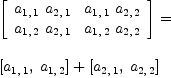 
\label{eq24}\begin{array}{@{}l}
\displaystyle
{\left[ 
\begin{array}{cc}
{{a_{1, \: 1}}\ {a_{2, \: 1}}}&{{a_{1, \: 1}}\ {a_{2, \: 2}}}
\
{{a_{1, \: 2}}\ {a_{2, \: 1}}}&{{a_{1, \: 2}}\ {a_{2, \: 2}}}
