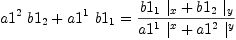 
\label{eq21}{{{a 1^{2}}\ {b 1_{2}}}+{{a 1^{1}}\ {b 1_{1}}}}={{{{b 1_{1}}\ {|_{x}}}+{{b 1_{2}}\ {|_{y}}}}\over{{{a 1^{1}}\ {|_{\ }^{x}}}+{{a 1^{2}}\ {|_{\ }^{y}}}}}
