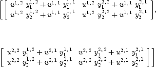 
\label{eq62}\begin{array}{@{}l}
\displaystyle
\left[{\left[ 
\begin{array}{cc}
{{{u^{1, \: 2}}\ {y_{1}^{1, \: 2}}}+{{u^{1, \: 1}}\ {y_{1}^{1, \: 1}}}}&{{{u^{1, \: 2}}\ {y_{1}^{2, \: 2}}}+{{u^{1, \: 1}}\ {y_{1}^{2, \: 1}}}}
\
{{{u^{1, \: 2}}\ {y_{2}^{1, \: 2}}}+{{u^{1, \: 1}}\ {y_{2}^{1, \: 1}}}}&{{{u^{1, \: 2}}\ {y_{2}^{2, \: 2}}}+{{u^{1, \: 1}}\ {y_{2}^{2, \: 1}}}}
