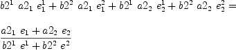 
\label{eq15}\begin{array}{@{}l}
\displaystyle
{{{b 2^{1}}\ {a 2_{1}}\ {e_{1}^{1}}}+{{b 2^{2}}\ {a 2_{1}}\ {e_{1}^{2}}}+{{b 2^{1}}\ {a 2_{2}}\ {e_{2}^{1}}}+{{b 2^{2}}\ {a 2_{2}}\ {e_{2}^{2}}}}= 
\
\
\displaystyle
{{{{a 2_{1}}\ {e_{1}}}+{{a 2_{2}}\ {e_{2}}}}\over{{{b 2^{1}}\ {e_{\ }^{1}}}+{{b 2^{2}}\ {e_{\ }^{2}}}}}
