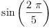 
\label{eq1}\sin \left({\frac{2 \  \pi}{5}}\right)