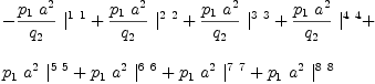
\label{eq22}\begin{array}{@{}l}
\displaystyle
-{{{{p_{1}}\ {a^2}}\over{q_{2}}}\ {|_{\ }^{1 \  1}}}+{{{{p_{1}}\ {a^2}}\over{q_{2}}}\ {|_{\ }^{2 \  2}}}+{{{{p_{1}}\ {a^2}}\over{q_{2}}}\ {|_{\ }^{3 \  3}}}+{{{{p_{1}}\ {a^2}}\over{q_{2}}}\ {|_{\ }^{4 \  4}}}+ 
\
\
\displaystyle
{{p_{1}}\ {a^2}\ {|_{\ }^{5 \  5}}}+{{p_{1}}\ {a^2}\ {|_{\ }^{6 \  6}}}+{{p_{1}}\ {a^2}\ {|_{\ }^{7 \  7}}}+{{p_{1}}\ {a^2}\ {|_{\ }^{8 \  8}}}
