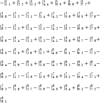 
\label{eq42}\begin{array}{@{}l}
\displaystyle
-{|_{1 \  1}^{1}}+{|_{2 \  2}^{1}}+{|_{3 \  3}^{1}}+{|_{4 \  4}^{1}}+{|_{5 \  5}^{1}}+{|_{6 \  6}^{1}}+{|_{7 \  7}^{1}}+ 
\
\
\displaystyle
{|_{8 \  8}^{1}}-{|_{1 \  2}^{2}}-{|_{2 \  1}^{2}}-{|_{3 \  4}^{2}}+{|_{4 \  3}^{2}}-{|_{5 \  6}^{2}}+{|_{6 \  5}^{2}}+{|_{7 \  8}^{2}}- 
\
\
\displaystyle
{|_{8 \  7}^{2}}-{|_{1 \  3}^{3}}+{|_{2 \  4}^{3}}-{|_{3 \  1}^{3}}-{|_{4 \  2}^{3}}-{|_{5 \  7}^{3}}-{|_{6 \  8}^{3}}+{|_{7 \  5}^{3}}+ 
\
\
\displaystyle
{|_{8 \  6}^{3}}-{|_{1 \  4}^{4}}-{|_{2 \  3}^{4}}+{|_{3 \  2}^{4}}-{|_{4 \  1}^{4}}-{|_{5 \  8}^{4}}+{|_{6 \  7}^{4}}-{|_{7 \  6}^{4}}+ 
\
\
\displaystyle
{|_{8 \  5}^{4}}-{|_{1 \  5}^{5}}+{|_{2 \  6}^{5}}+{|_{3 \  7}^{5}}+{|_{4 \  8}^{5}}-{|_{5 \  1}^{5}}-{|_{6 \  2}^{5}}-{|_{7 \  3}^{5}}- 
\
\
\displaystyle
{|_{8 \  4}^{5}}-{|_{1 \  6}^{6}}-{|_{2 \  5}^{6}}+{|_{3 \  8}^{6}}-{|_{4 \  7}^{6}}+{|_{5 \  2}^{6}}-{|_{6 \  1}^{6}}+{|_{7 \  4}^{6}}- 
\
\
\displaystyle
{|_{8 \  3}^{6}}-{|_{1 \  7}^{7}}-{|_{2 \  8}^{7}}-{|_{3 \  5}^{7}}+{|_{4 \  6}^{7}}+{|_{5 \  3}^{7}}-{|_{6 \  4}^{7}}-{|_{7 \  1}^{7}}+ 
\
\
\displaystyle
{|_{8 \  2}^{7}}-{|_{1 \  8}^{8}}+{|_{2 \  7}^{8}}-{|_{3 \  6}^{8}}-{|_{4 \  5}^{8}}+{|_{5 \  4}^{8}}+{|_{6 \  3}^{8}}-{|_{7 \  2}^{8}}- 
\
\
\displaystyle
{|_{8 \  1}^{8}}
