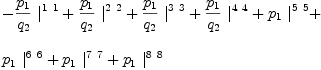 
\label{eq19}\begin{array}{@{}l}
\displaystyle
-{{{p_{1}}\over{q_{2}}}\ {|_{\ }^{1 \  1}}}+{{{p_{1}}\over{q_{2}}}\ {|_{\ }^{2 \  2}}}+{{{p_{1}}\over{q_{2}}}\ {|_{\ }^{3 \  3}}}+{{{p_{1}}\over{q_{2}}}\ {|_{\ }^{4 \  4}}}+{{p_{1}}\ {|_{\ }^{5 \  5}}}+ 
\
\
\displaystyle
{{p_{1}}\ {|_{\ }^{6 \  6}}}+{{p_{1}}\ {|_{\ }^{7 \  7}}}+{{p_{1}}\ {|_{\ }^{8 \  8}}}
