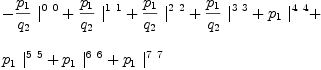 
\label{eq19}\begin{array}{@{}l}
\displaystyle
-{{{p_{1}}\over{q_{2}}}\ {|_{\ }^{0 \  0}}}+{{{p_{1}}\over{q_{2}}}\ {|_{\ }^{1 \  1}}}+{{{p_{1}}\over{q_{2}}}\ {|_{\ }^{2 \  2}}}+{{{p_{1}}\over{q_{2}}}\ {|_{\ }^{3 \  3}}}+{{p_{1}}\ {|_{\ }^{4 \  4}}}+ 
\
\
\displaystyle
{{p_{1}}\ {|_{\ }^{5 \  5}}}+{{p_{1}}\ {|_{\ }^{6 \  6}}}+{{p_{1}}\ {|_{\ }^{7 \  7}}}
