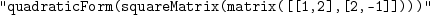 
\label{eq4}\mbox{\tt "quadraticForm(squareMatrix(matrix([[1,2],[2,-1]])))"}