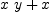 
\label{eq2}{x \  y}+ x