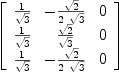 
\label{eq37}\left[ 
\begin{array}{ccc}
{1 \over{\sqrt{3}}}& -{{\sqrt{2}}\over{2 \ {\sqrt{3}}}}& 0 
\
{1 \over{\sqrt{3}}}&{{\sqrt{2}}\over{\sqrt{3}}}& 0 
\
{1 \over{\sqrt{3}}}& -{{\sqrt{2}}\over{2 \ {\sqrt{3}}}}& 0 
