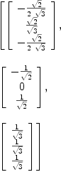 
\label{eq34}\begin{array}{@{}l}
\displaystyle
\left[{\left[ 
\begin{array}{c}
-{{\sqrt{2}}\over{2 \ {\sqrt{3}}}}
\
{{\sqrt{2}}\over{\sqrt{3}}}
\
-{{\sqrt{2}}\over{2 \ {\sqrt{3}}}}
