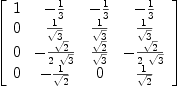 
\label{eq54}\left[ 
\begin{array}{cccc}
1 & -{1 \over 3}& -{1 \over 3}& -{1 \over 3}
\
0 &{1 \over{\sqrt{3}}}&{1 \over{\sqrt{3}}}&{1 \over{\sqrt{3}}}
\
0 & -{{\sqrt{2}}\over{2 \ {\sqrt{3}}}}&{{\sqrt{2}}\over{\sqrt{3}}}& -{{\sqrt{2}}\over{2 \ {\sqrt{3}}}}
\
0 & -{1 \over{\sqrt{2}}}& 0 &{1 \over{\sqrt{2}}}
