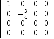 
\label{eq58}\left[ 
\begin{array}{cccc}
1 & 0 & 0 & 0 
\
0 & -{3 \over 4}& 0 & 0 
\
0 & 0 & 0 & 0 
\
0 & 0 & 0 & 0 
